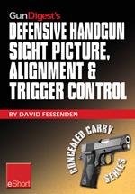 Gun Digest's Defensive Handgun Sight Picture, Alignment & Trigger Control eShort