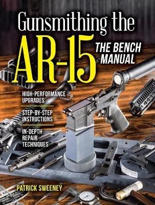 Gunsmithing the AR-15, The Bench Manual - Patrick Sweeney - cover