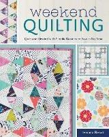 Weekend Quilting: Quilt and Unwind with Simple Designs to Sew in No Time - Jemima Flendt - cover