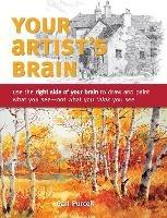 Your Artist's Brain: Use the Right Side of Your Brain to Draw and Paint What You See - Not What You Think You See - Carl Purcell - cover