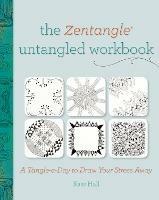 The Zentangle Untangled Workbook: A Tangle a Day to Draw Your Stress Away - Kass Hall - cover