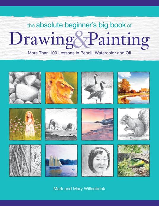 The Absolute Beginner's Big Book of Drawing and Painting