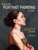 Beautiful Portrait Painting in Oils: Keys to Mastering Diverse Skin Tones and More - Chris Saper - cover