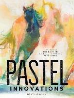 Pastel Innovations: 60+ Techniques and Exercises for Painting with Pastels - Dawn Emerson - cover