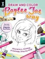 Draw and Color the Baylee Jae Way: Characters, Clothing and Settings Step by Step - Jae Baylee - cover