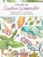 The Art of Creative Watercolor: Inspiration and Techniques for Imaginative Drawing and Painting - Danielle Donaldson - cover