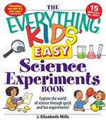 The Everything Kids' Easy Science Experiments Book