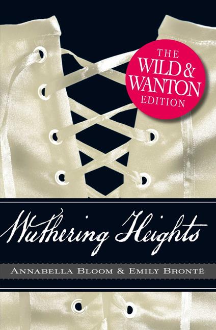 Wuthering Heights: The Wild and Wanton Edition