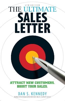 The Ultimate Sales Letter, 4th Edition: Attract New Customers. Boost your Sales. - Dan S Kennedy - cover