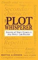 The Plot Whisperer: Secrets of Story Structure Any Writer Can Master