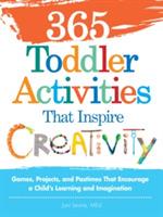 365 Toddler Activities That Inspire Creativity: Games, Projects, and Pastimes That Encourage a Child's Learning and Imagination