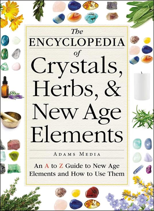 The Encyclopedia of Crystals, Herbs, and New Age Elements