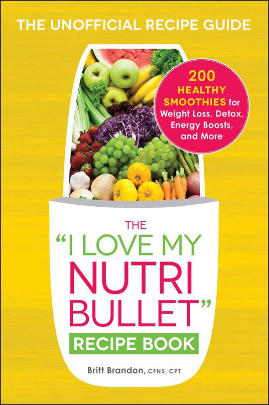 The I Love My NutriBullet Recipe Book