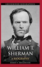 William T. Sherman: A Biography