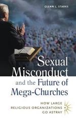 Sexual Misconduct and the Future of Mega-Churches: How Large Religious Organizations Go Astray