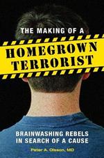 The Making of a Homegrown Terrorist: Brainwashing Rebels in Search of a Cause