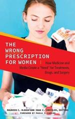 The Wrong Prescription for Women: How Medicine and Media Create a 