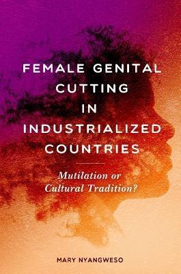 Female Genital Cutting in Industrialized Countries: Mutilation or Cultural Tradition? - Mary Nyangweso - cover