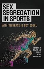 Sex Segregation in Sports: Why Separate Is Not Equal