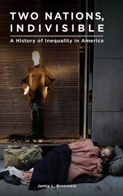 Two Nations, Indivisible: A History of Inequality in America - Jamie L. Bronstein - cover