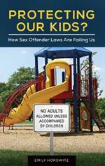 Protecting Our Kids?: How Sex Offender Laws Are Failing Us