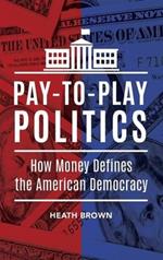 Pay-to-Play Politics: How Money Defines the American Democracy