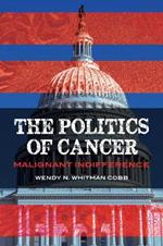 The Politics of Cancer: Malignant Indifference