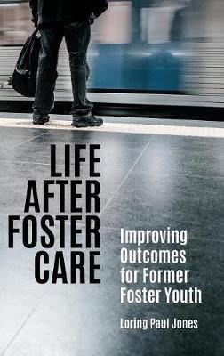 Life after Foster Care: Improving Outcomes for Former Foster Youth - Loring Paul Jones - cover