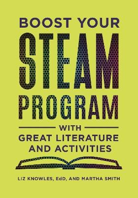 Boost Your STEAM Program with Great Literature and Activities - Liz Knowles,Martha Smith - cover