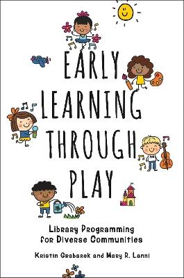 Early Learning through Play: Library Programming for Diverse Communities - Kristin Grabarek,Mary R. Lanni - cover