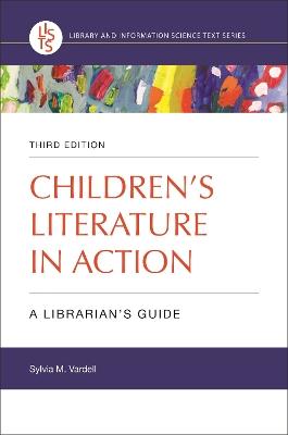 Children's Literature in Action: A Librarian's Guide, 3rd Edition - Sylvia M. Vardell - cover