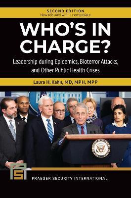 Who's in Charge?: Leadership during Epidemics, Bioterror Attacks, and Other Public Health Crises, 2nd Edition - Laura H. Kahn - cover