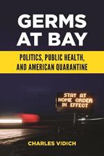 Germs at Bay: Politics, Public Health, and American Quarantine