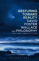 Gesturing Toward Reality: David Foster Wallace and Philosophy - cover