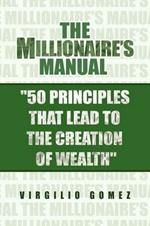 The Millionaire's Manual ''50 Principles That Lead to the Creation of Wealth''