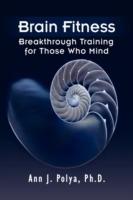 Brain Fitness: Breakthrough Training for Those Who Mind