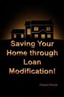 Saving Your Home Through Loan Modification! - Edward Woods - cover