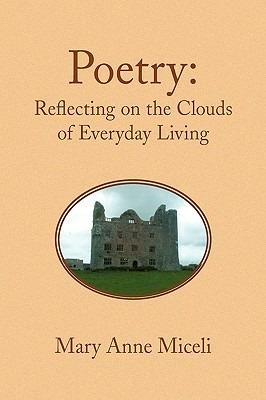 Poetry: Reflecting on the Clouds of Everyday Living - Mary Anne Miceli - cover