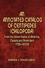 An Annotated Catalog of Centipedes (Chilopoda) From the United States of America, Canada and Greenland (1758-2008)