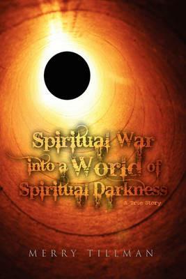 Spiritual War into a World of Spiritual Darkness - Merry Tillman - cover