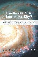 How Do You Put a Star in the Sky?: Passages Toward Awakening