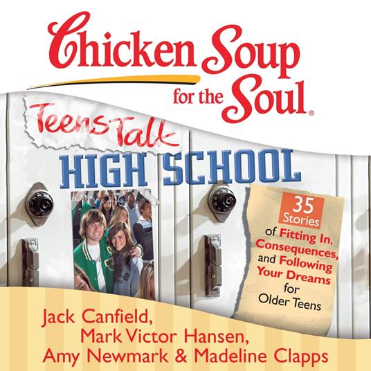 Chicken Soup for the Soul: Teens Talk High School - 35 Stories of Fitting In, Consequences, and Following Your Dreams for Older Teens