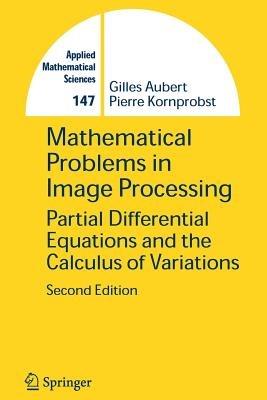 Mathematical Problems in Image Processing: Partial Differential Equations and the Calculus of Variations - Gilles Aubert,Pierre Kornprobst - cover