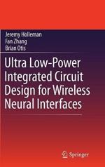 Ultra Low-Power Integrated Circuit Design for Wireless Neural Interfaces