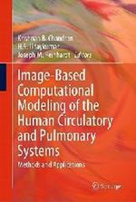 Image-Based Computational Modeling of the Human Circulatory and Pulmonary Systems: Methods and Applications