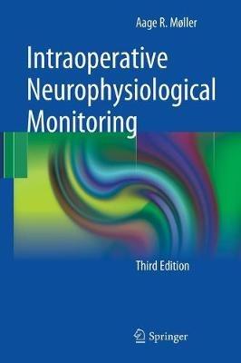 Intraoperative Neurophysiological Monitoring - Aage R. Moller - cover