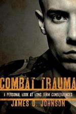 Combat Trauma: A Personal Look at Long-Term Consequences