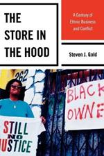 The Store in the Hood: A Century of Ethnic Business and Conflict