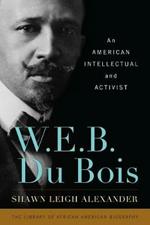 W. E. B. Du Bois: An American Intellectual and Activist