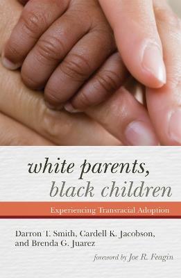 White Parents, Black Children: Experiencing Transracial Adoption - Darron T. Smith,Cardell K. Jacobson,Brenda G. Juárez - cover